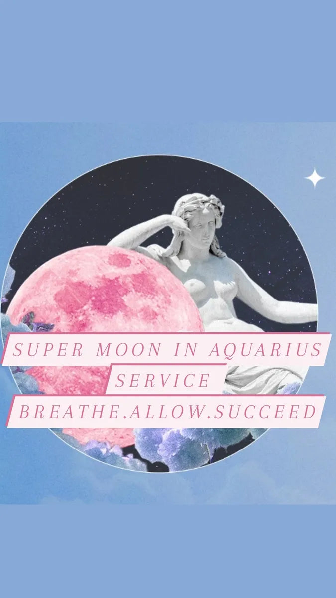 Super Moon in Aquarius-AUG. 1ST-First Harvest, Allow, Achieve Success